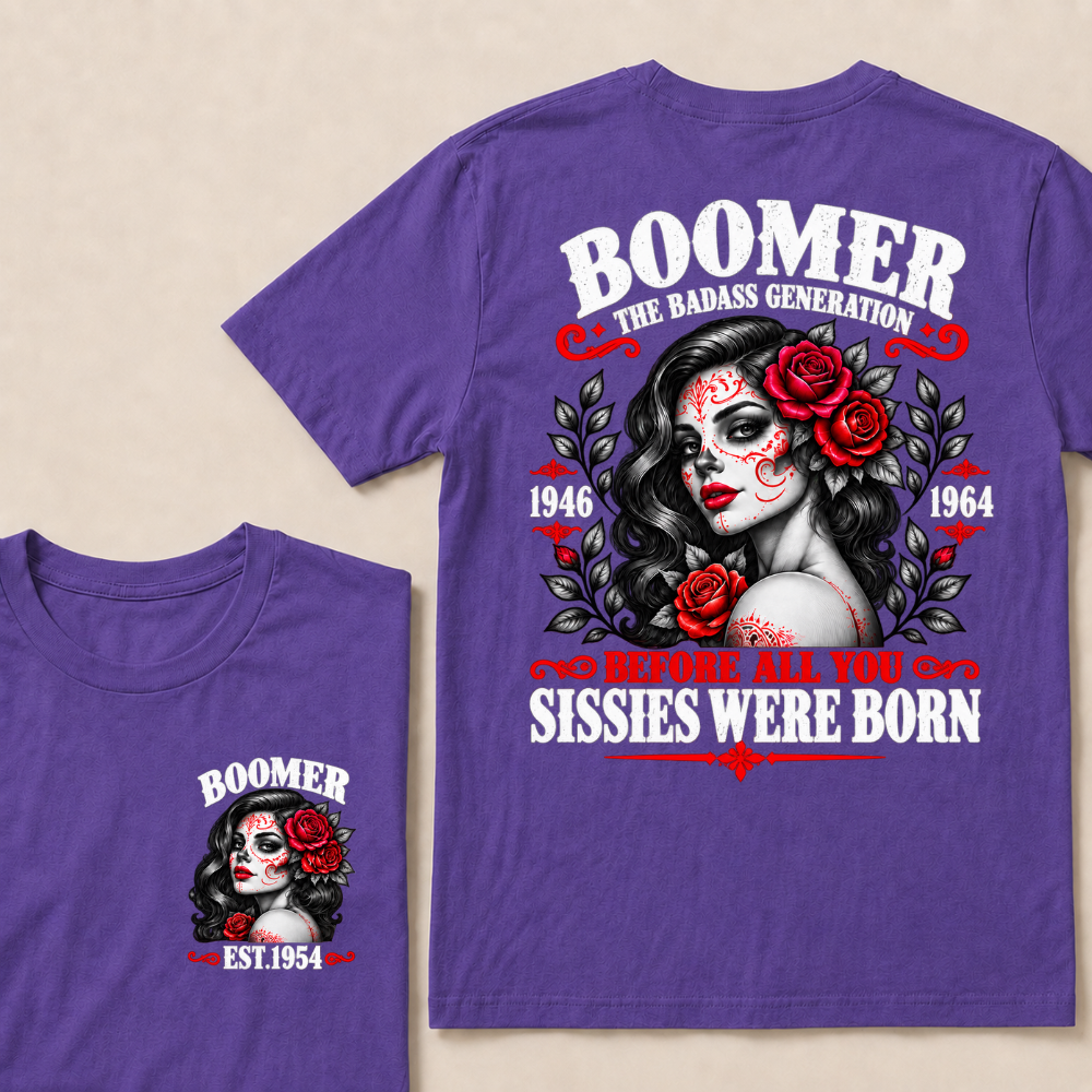 Boomer The Badass Generation 1946 - 1964 Before All You Sissies Were Born EST.Year Graphic Est. Year T-Shirt