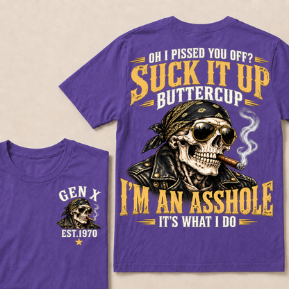 Oh I Pissed You Off? Suck It Up Buttercup I’m An Asshole It’s What I Do Gen X Est. Year T-Shirt
