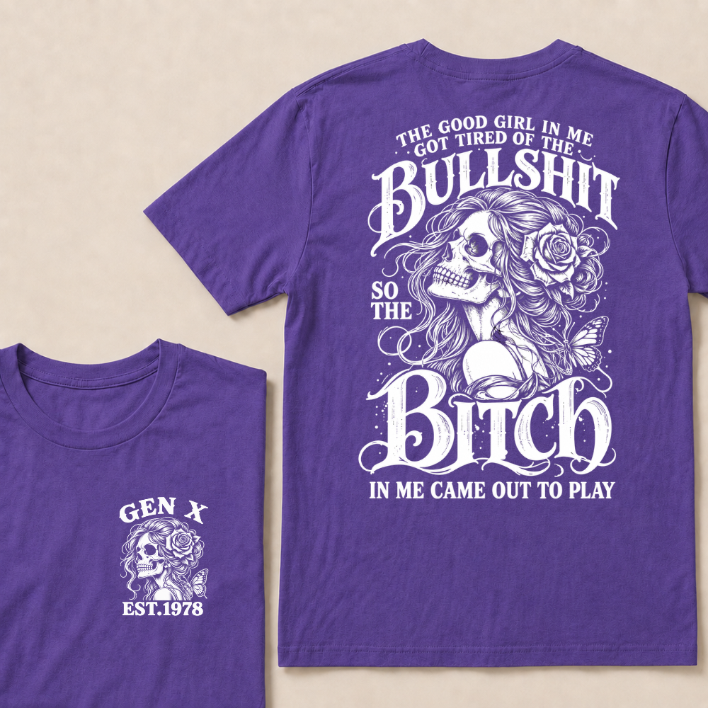 The Good Girl In Me Got Tired Of The Bullshit So The Bitch In Me Came Out To Play EST.Year Graphic T-Shirt