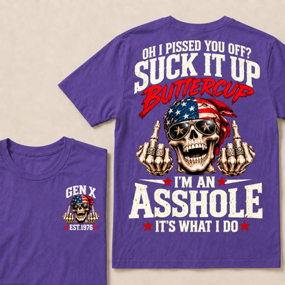 Oh I Pissed You Off? Suck It Up Buttercup I'm An Asshole It's What I Do EST.Year Vintage Biker Skull American Tee