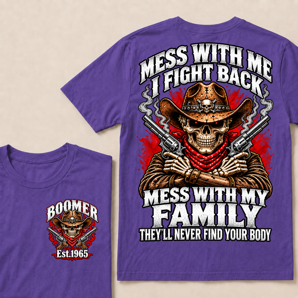 Mess With Me I Fight Back Mess With My Family They’ll Never Find Your Body EST.Year Vintage T-Shirt