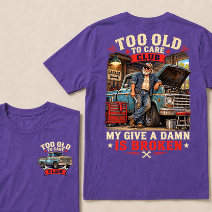 Too Old To Care Club My Give A Damn Is Broken EST.Year Vintage Mechanic Old Truck T-Shirt