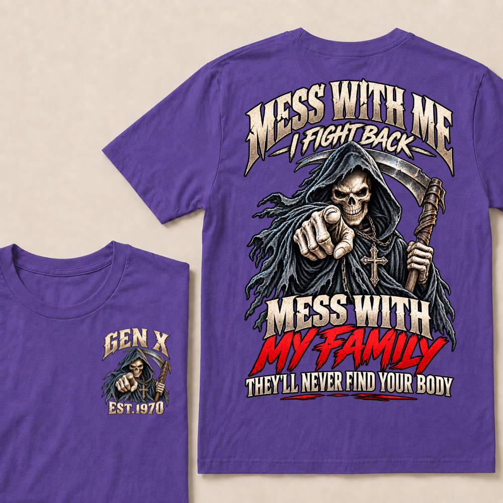 Mess With Me I Fight Back Mess With My Family THEY’LL NEVER FIND YOUR BODY EST.Year Graphic T-Shirt