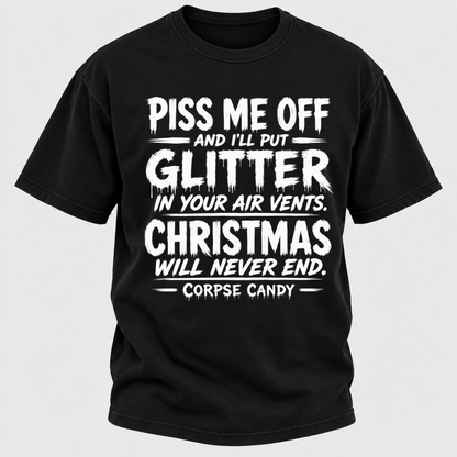 Piss Me Off And I'll Put Glitter In Your Air Vents Christmas Will Never End Corpse Candy Graphic T-Shirt