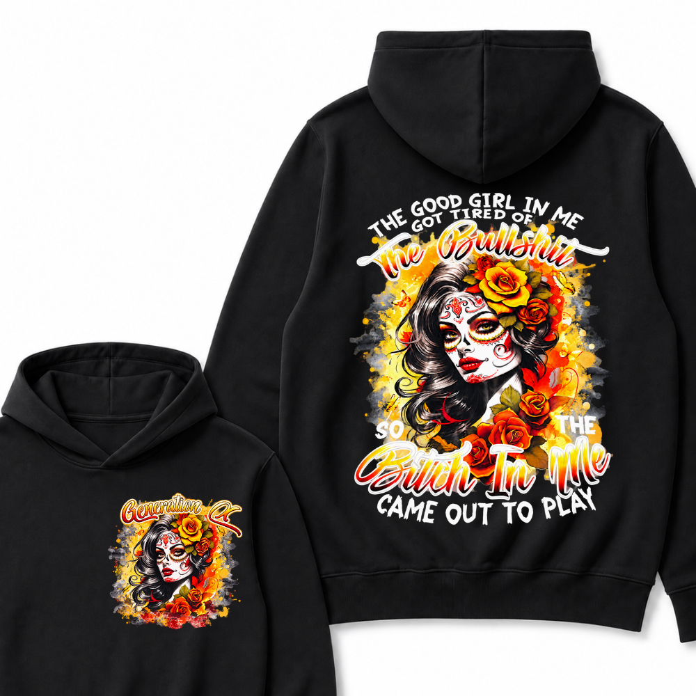 Vintage Sugar Skull Hoodie The Good Girl In Me Got Tired Of The Bullshit So The Bitch In Me Came Out To Play Hooded Sweatshirt