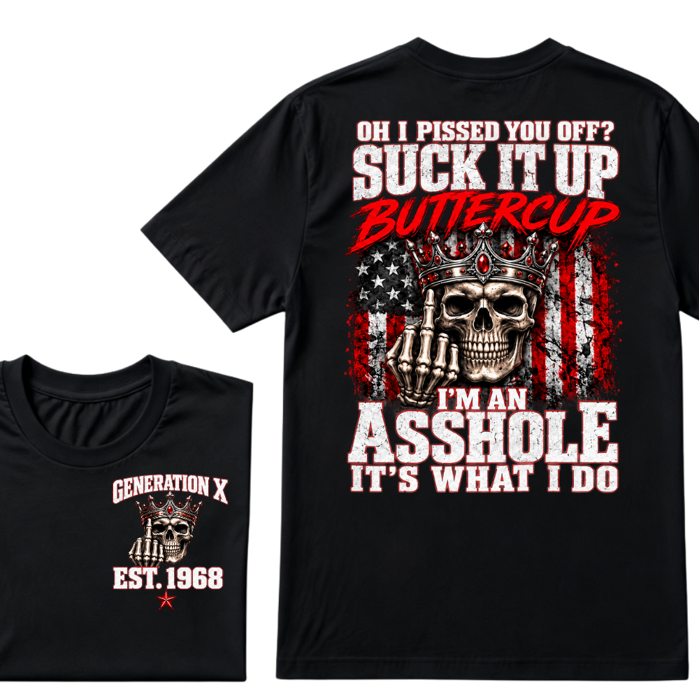 Gen X EST.Year Oh I Pissed You Off? Suck It Up Buttercup I’m An Asshole It’s What I Do Vintage Graphic T-Shirt