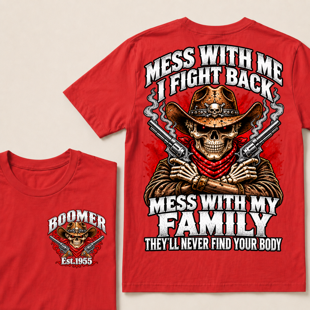 Mess With Me I Fight Back Mess With My Family They'll Never Find Your Body EST.Year Cowboy Skull T-Shirt