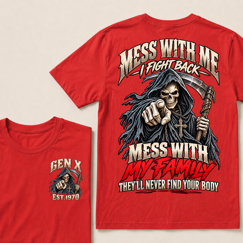 Mess With Me I Fight Back Mess With My Family THEY’LL NEVER FIND YOUR BODY EST.Year Graphic T-Shirt