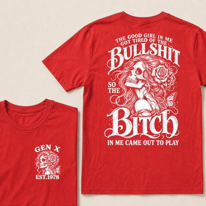 The Good Girl In Me Got Tired Of The Bullshit So The Bitch In Me Came Out To Play EST.Year Graphic T-Shirt