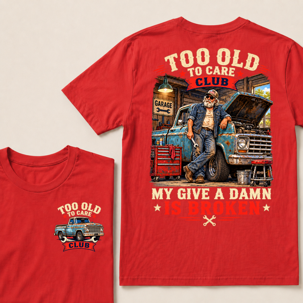 Too Old To Care Club My Give A Damn Is Broken EST.Year Vintage Mechanic Old Truck T-Shirt