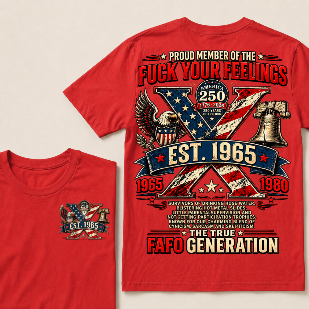 Proud Member Of The Fuck Your Feelings FAFO Generation Custom Year American Eagle X T-Shirt