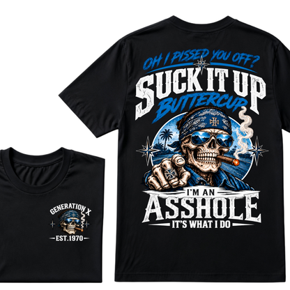 Oh I Pissed You Off? Suck It Up Buttercup I’m An Asshole It’s What I Do Generation X Est.Year Tee