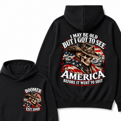 I May Be Old But I Got To See AmericaBefore It Went To Shit Boomer EST.Year Hoodie