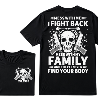 Mess With Me I Fight Back Mess With My Family And They'll Never Find Your Body Skull Gun EST.Year Patriotic Graphic T-Shirt