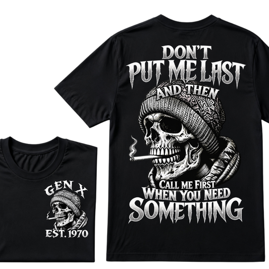 Gen X EST. Year Don't Put Me Last And Then Call Me First When You Need Something Skull T-Shirt
