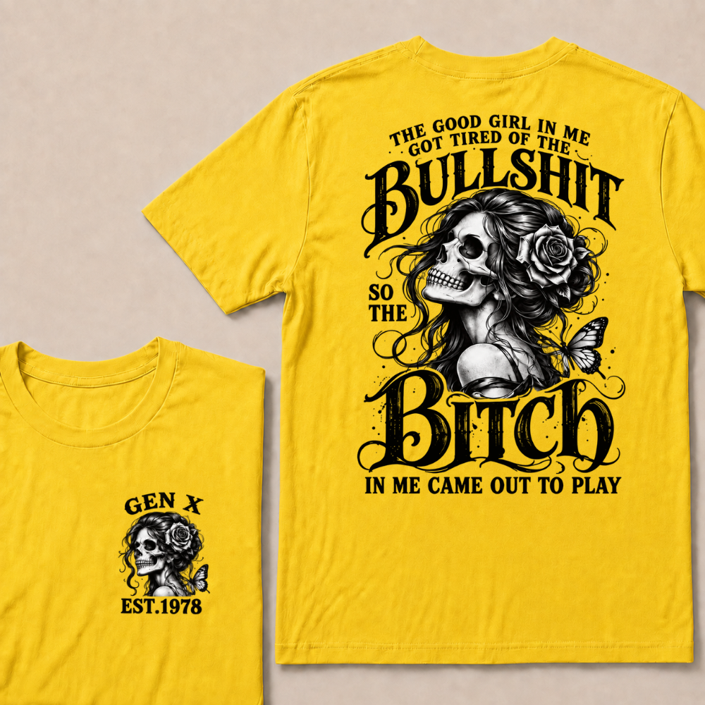 The Good Girl In Me Got Tired Of The Bullshit So The Bitch In Me Came Out To Play EST.Year Graphic T-Shirt