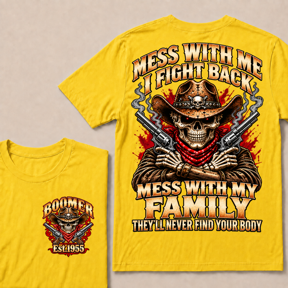 Mess With Me I Fight Back Mess With My Family They'll Never Find Your Body EST.Year Cowboy Skull T-Shirt