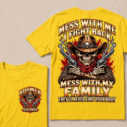 Mess With Me I Fight Back Mess With My Family They'll Never Find Your Body EST.Year Cowboy Skull T-Shirt