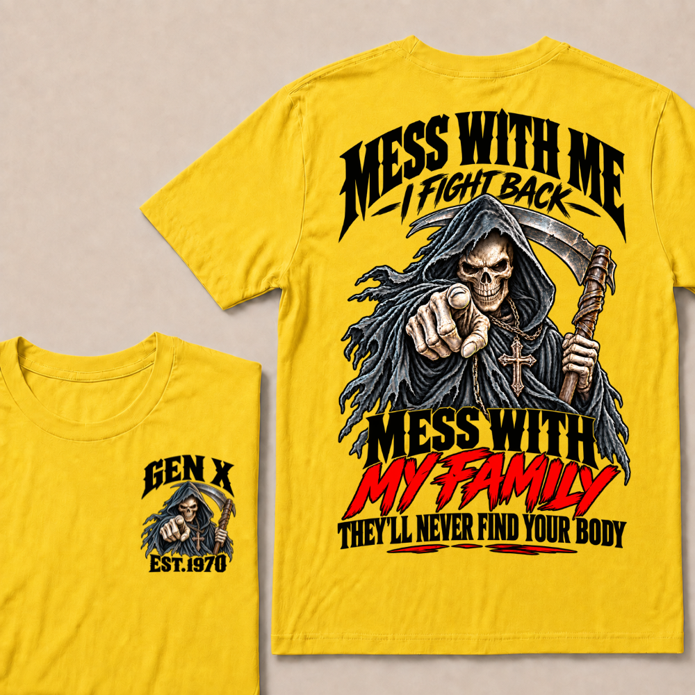 Mess With Me I Fight Back Mess With My Family THEY’LL NEVER FIND YOUR BODY EST.Year Graphic T-Shirt