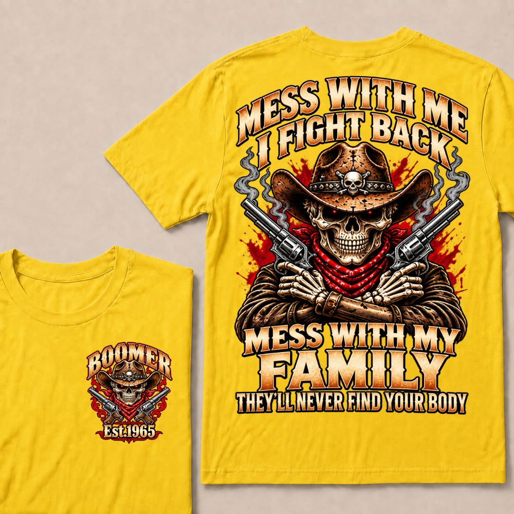 Mess With Me I Fight Back Mess With My Family They’ll Never Find Your Body EST.Year Vintage T-Shirt