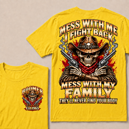 Mess With Me I Fight Back Mess With My Family They’ll Never Find Your Body EST.Year Vintage T-Shirt