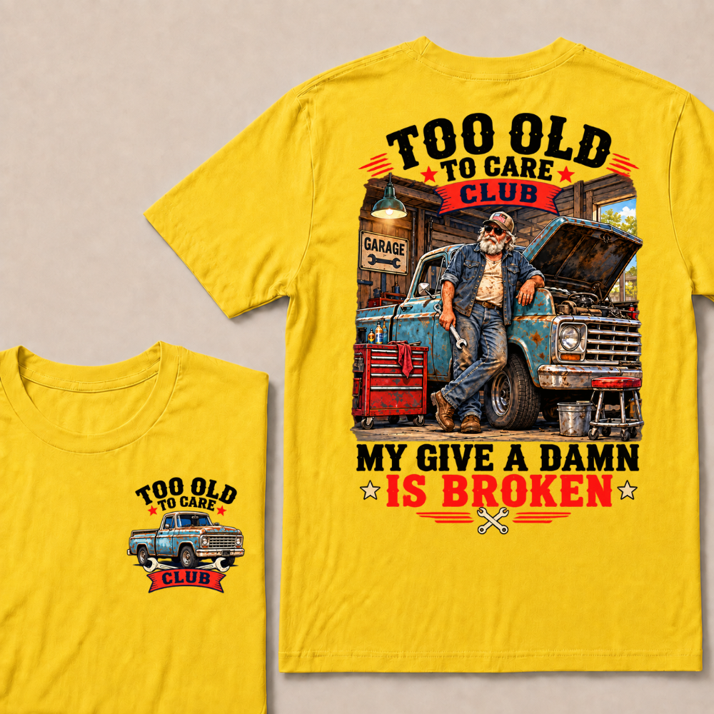 Too Old To Care Club My Give A Damn Is Broken EST.Year Vintage Mechanic Old Truck T-Shirt