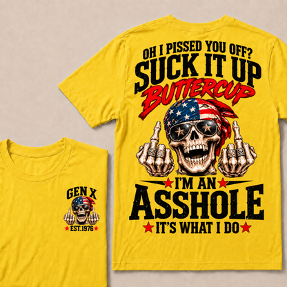 Oh I Pissed You Off? Suck It Up Buttercup I'm An Asshole It's What I Do EST.Year Vintage Biker Skull American Tee
