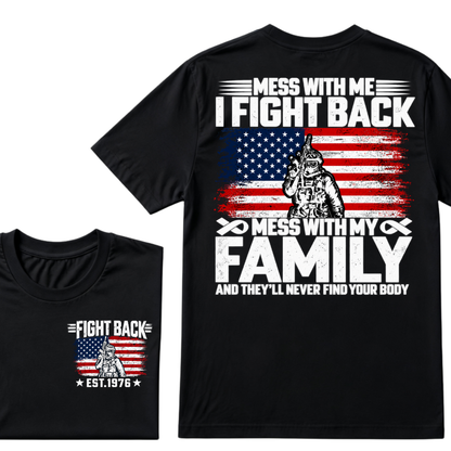 Mess With Me I Fight Back Mess With My Family And They'll Never Find Your Body USA Flag Soldier EST.Year Patriotic Graphic T-Shirt