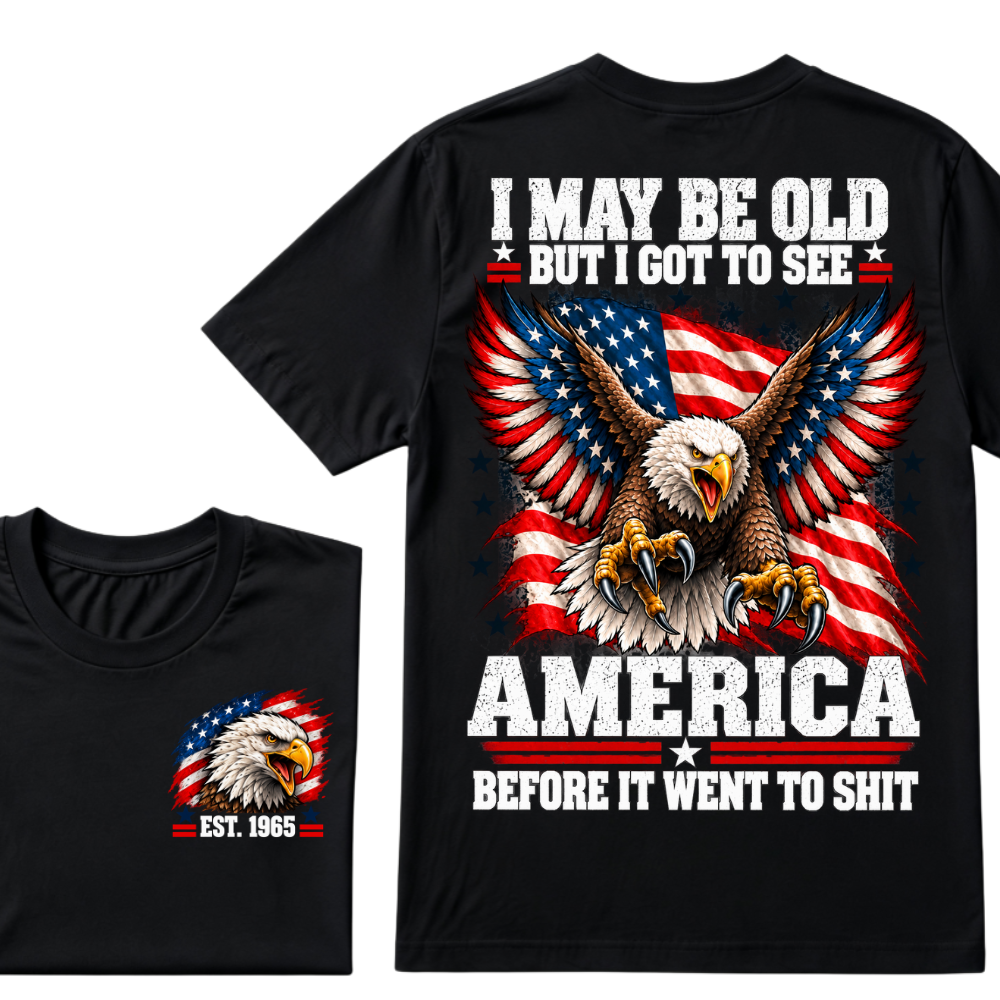 I May Be Old But I Got To See America Before It Went To Shit EST.Year Eagle American Flag Veteran T-Shirt