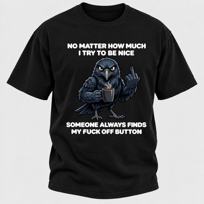 No Matter How Much I Try To Be Nice Someone Always Finds My Button Funny Crow Coffee Graphic T-Shirt