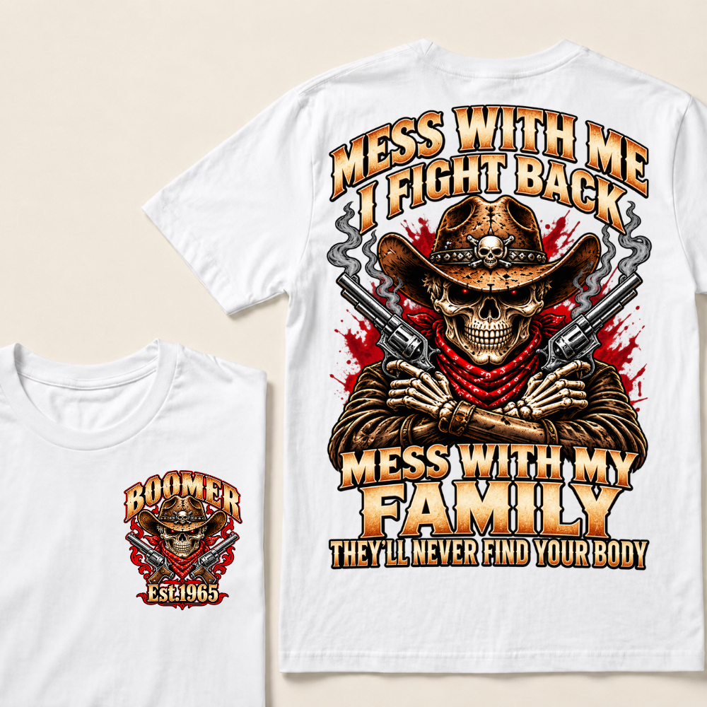 Mess With Me I Fight Back Mess With My Family They’ll Never Find Your Body EST.Year Vintage T-Shirt