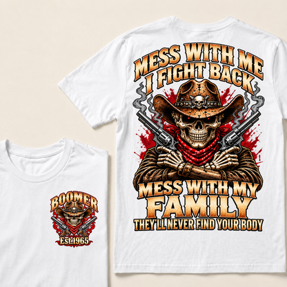 Mess With Me I Fight Back Mess With My Family They’ll Never Find Your Body EST.Year Vintage T-Shirt
