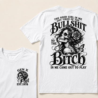 The Good Girl In Me Got Tired Of The Bullshit So The Bitch In Me Came Out To Play EST.Year Graphic T-Shirt