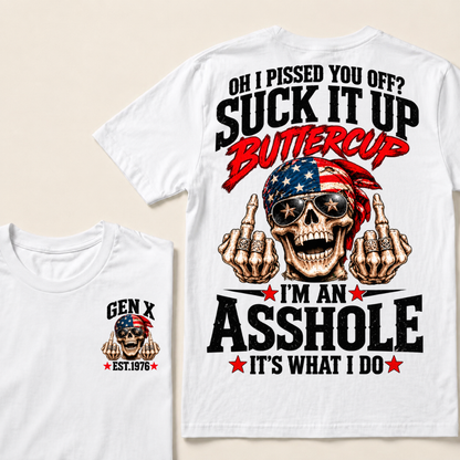 Oh I Pissed You Off? Suck It Up Buttercup I'm An Asshole It's What I Do EST.Year Vintage Biker Skull American Tee