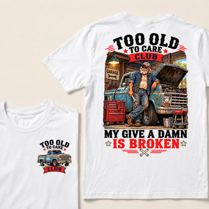 Too Old To Care Club My Give A Damn Is Broken EST.Year Vintage Mechanic Old Truck T-Shirt