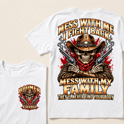 Mess With Me I Fight Back Mess With My Family They'll Never Find Your Body EST.Year Cowboy Skull T-Shirt