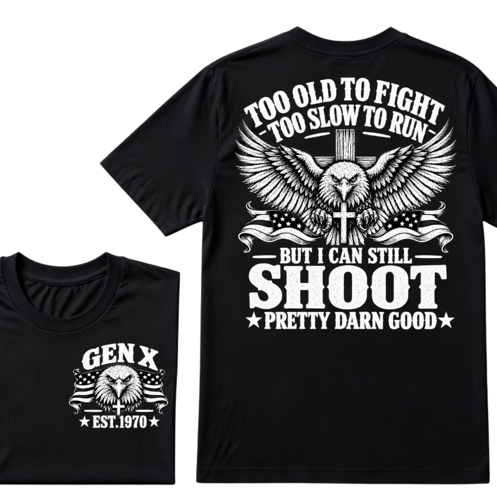 Too Old To Fight Too Slow To Run But I Can Still Shoot Pretty Darn Good Gen X EST.Year Patriotic Vintage Graphic Tee