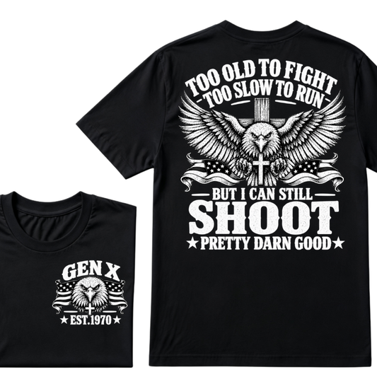 Too Old To Fight Too Slow To Run But I Can Still Shoot Pretty Darn Good Gen X EST.Year Patriotic Vintage Graphic Tee
