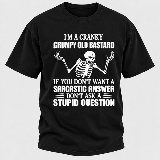 I'm A Cranky Grumpy Old Sarcastic Skeleton If You Don't Want A Sarcastic Answer Don't Ask A Stupid Question Funny Graphic T-Shirt