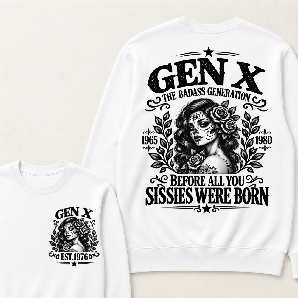 EST.Year Gen X The Badass Generation Before All You Sissies Were Born Sugar Skull Rose Generation Sweatshirt