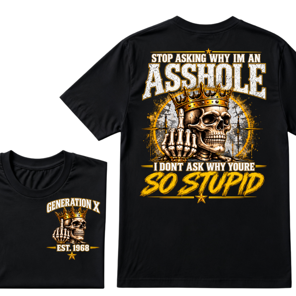 Custom EST.Year Stop Asking Why I'm An Asshole I Dont Ask Why Youre So Stupid Sarcastic Graphic T-Shirt