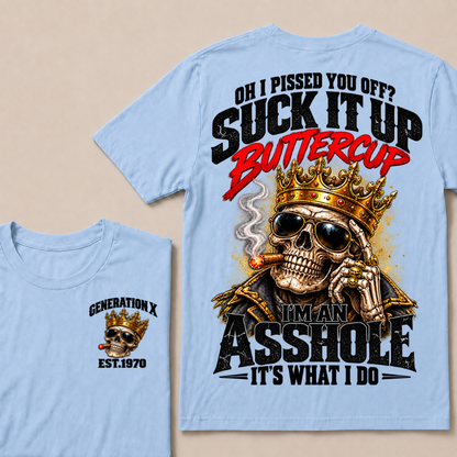 Oh I Pissed You Off? Suck It Up Buttercup I’m An Asshole It’s What I Do Gen X Est. Year T-Shirt