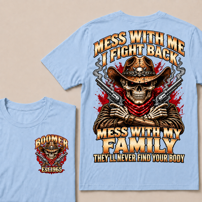 Mess With Me I Fight Back Mess With My Family They’ll Never Find Your Body EST.Year Vintage T-Shirt