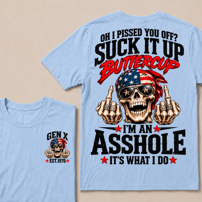 Oh I Pissed You Off? Suck It Up Buttercup I'm An Asshole It's What I Do EST.Year Vintage Biker Skull American Tee