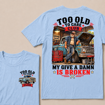 Too Old To Care Club My Give A Damn Is Broken EST.Year Vintage Mechanic Old Truck T-Shirt