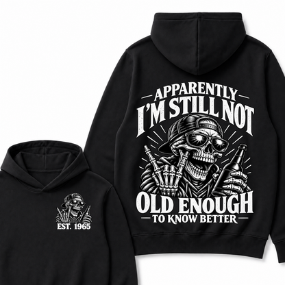 Est Year Hoodie |Apparently I'm Still Not Old Enough To Know Better