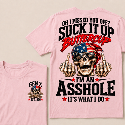 Oh I Pissed You Off? Suck It Up Buttercup I'm An Asshole It's What I Do EST.Year Vintage Biker Skull American Tee