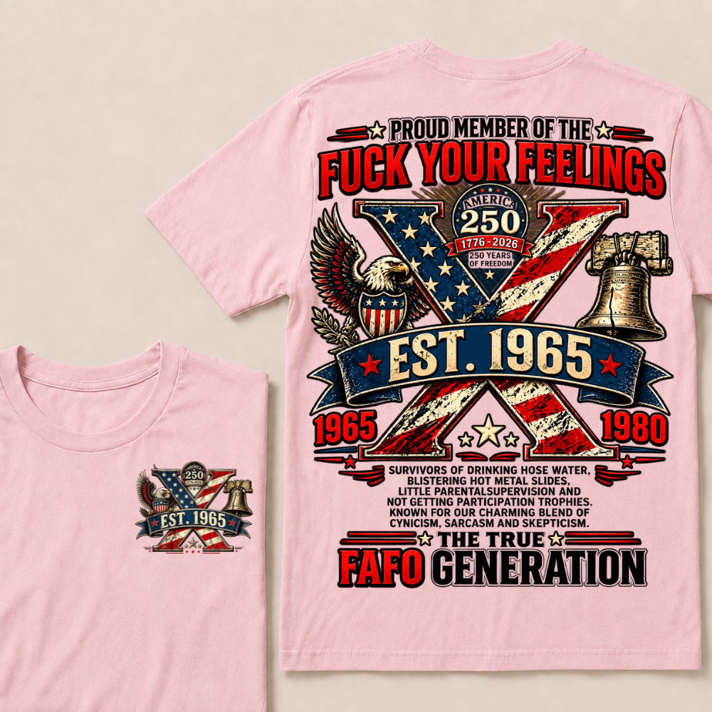 Proud Member Of The Fuck Your Feelings FAFO Generation Custom Year American Eagle X T-Shirt