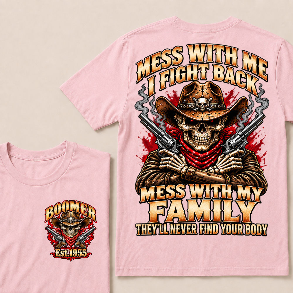 Mess With Me I Fight Back Mess With My Family They'll Never Find Your Body EST.Year Cowboy Skull T-Shirt