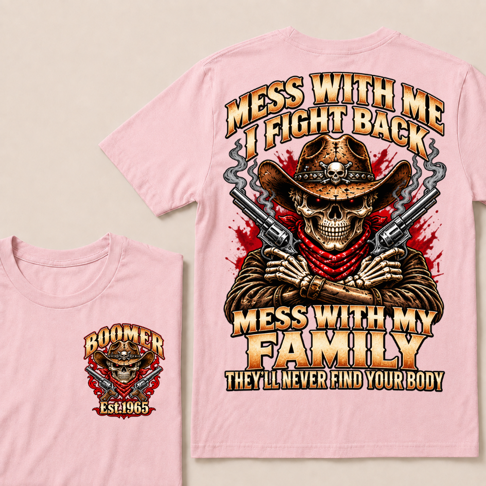 Mess With Me I Fight Back Mess With My Family They’ll Never Find Your Body EST.Year Vintage T-Shirt